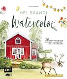 Hej. Skandi Watercolor: 20 Aquarell-Motive im Nature Look Schritt für Schritt malen – Mit Vorlag