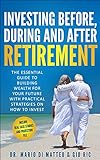 INVESTING BEFORE, DURING AND AFTER RETIREMENT: THE ESSENTIAL GUIDE TO BUILDING WEALTH FOR YOUR FUTURE WITH PRACTICAL STRATEGIES ON HOW TO INVEST (English Edition)