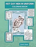HOT GAY MEN IN UNIFORM by Dante' Rossi ~ Adult Coloring Book: 25 beautifully designs/ GLBT Pride, Pride Gift