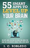 55 Smart Apps to Level Up Your Brain: Free Apps, Games, and Tools for iPhone, iPad, Google Play, Kindle Fire, Web Browsers, Windows Phone, & Apple Watch (English Edition)