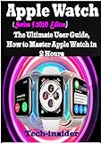 Apple Watch (Series 5, 2020 Edition): The Ultimate user Guide, How to master Apple watch in 2 Hours (English Edition)