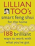 Lillian Too’s Smart Feng Shui For The Home: 188 brilliant ways to work with what you’ve got (English Edition)