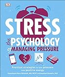 Stress The Psychology of Managing Pressure: Practical Strategies to turn Pressure into Positive Energy (English Edition)