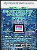 HTML, CSS, Bootstrap, Php, Javascript y MySql: Todo lo que necesitas saber para crear un sitio dinámico (Spanish Edition)