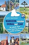 Wandern zwischen Donau und Isar: Die schönsten Touren zwischen Regensburg, Straubing, Landshut und Kelheim