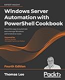 Windows Server Automation with PowerShell Cookbook: Powerful ways to automate and manage Windows administrative tasks, 4th Edition (English Edition)