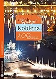 Koblenz - einfach Spitze! 100 Gründe, stolz auf diese Stadt zu sein (Unsere Stadt - einfach spitze!)