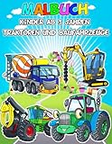 Malbuch Kinder Ab 3 Jahren | Traktoren und Baufahrzeuge: Das großartige Buch zum Malen, Färben und Zeichnen von Fahrzeugen | Bulldozer, Traktoren, Lastwagen, landwirtschaftliche Fahrzeug