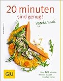 20 Minuten sind genug - Vegetarisch: Über 120 schnelle Rezepte aus der frischen Küche (GU Themenkochbuch)|GU Themenkochbuch