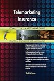 Telemarketing Insurance All-Inclusive Self-Assessment - More than 700 Success Criteria, Instant Visual Insights, Comprehensive Spreadsheet Dashboard, Auto-Prioritized for Quick Results