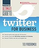 Ultimate Guide to Twitter for Business: Generate Quality Leads Using Only 140 Characters, Instantly Connect with 300 million Customers in 10 Minutes, ... that Can be Applied Now (Ultimate Series)