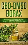 CBD – DMSO – Borax: Das Premium Praxisbuch für einen fundierten Vergleich - Anwendungen, Wirkungen und Studien