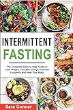 INTERMITTENT FASTING: The Complete Step-by-Step Guide to Lose Weight, Increase Energy, Promote Longevity and Heal Your Body