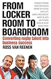 From Locker Room to Boardroom: Converting rugby talent into business success (English Edition)