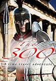 The 300: A Time Travel Adventure (Riley's Time Travel Adventures Book 7) (English Edition)