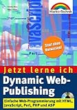 Dynamic Web-Publishing - Jetzt lerne ich... . Einfache Web-Programmierung mit HTML, JavaScript, Perl PHP und ASP