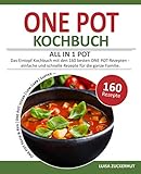 ONE POT KOCHBUCH - ALL IN 1 POT | Das Eintopf Kochbuch mit den 160 besten ONE POT-Rezepten | einfache und schnelle Rezepte für die ganze Familie: [One ... One Pot Vegan und Low Carb, Suppen uvm.]