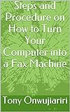 Steps and Procedure on How to Turn Your Computer into a Fax Machine (English Edition)