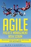 Agile Project Management with Scrum: Proven Strategies and Methods for Beginners (Agile Scrum, Band 1)