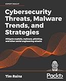 Cybersecurity Threats, Malware Trends, and Strategies: Learn to mitigate exploits, malware, phishing, and other social engineering attacks