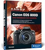 Canon EOS 800D: Praxiswissen und Expertentipps zu Ihrer Kamera (Rheinwerk Fotografie)