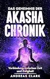 Das Geheimnis der Akasha-Chronik: Verbindung zwischen Zeit und Ewigkeit (Menschliche Psychologie 8)