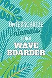 Unterschätze niemals einen Waveboarder: Notizbuch inkl. Kalender 2021 | Das perfekte Geschenk für Männer, die Waveboarden | Geschenkidee | Geschenke