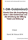 Gesetz über die Ausprägung einer 1-DM-Goldmünze und die Errichtung der Stiftung 'Geld und Währung' - E-Book - Stand: 04. Februar 2014