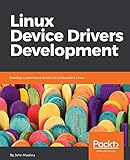 Linux Device Drivers Development: Develop customized drivers for embedded Linux (English Edition)