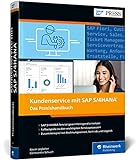 Kundenservice mit SAP S/4HANA: Ihr praktischer Leitfaden zur Kundenserviceabwicklung mit SAP S/4HANA Service (SAP PRESS)