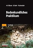 Bodenkundliches Praktikum: Eine Einführung in pedologisches Arbeiten für Ökologen, Land- und Forstwirte, Geo- und Umweltwissenschaftler