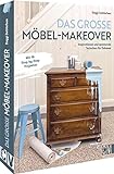 Upcycling – Das große Möbel-Makeover Buch: Einzigartige Unikate für zuhause ganz einfach selbst bauen! Stilvolle DIY Ideen für Ihr Zuhause.