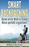 Smart Backpacking: Deine erste Work and Travel Reise als Backpacker perfekt organisiert