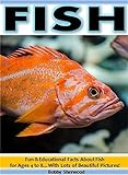Fish: Fun & Educational Facts About Fish for Children Ages 4 to 8…With Lots of Beautiful Pictures! (English Edition)