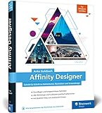 Affinity Designer: Schritt für Schritt zu Vektorkunst, Illustration und Screendesign – für Mac und Windows