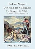 Der Ring des Nibelungen: Das Rheingold / Die Walküre / Siegfried / Götterdämmerung (Vollständiges Textbuch)