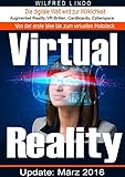 Virtual Reality - die digitale Welt wird zur Wirklichkeit: Augmented Reality, VR-Brillen, Cardboards, Cyberspace