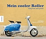 Mein cooler Roller: kultig - frech - heiß geliebt