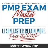 PMP Exam Master Prep: Learn Faster, Retain More, Pass the PMP Exam, Sixth Edition
