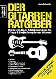 Der Gitarren-Ratgeber: Die besten Tipps & Tricks rund um die Pflege & Einstellung deiner Gitarre! Für E-Gitarre, Akustikgitarre und Bass. Reparatur.