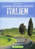 Das große Motorradtourenbuch Italien: Die 100 schönsten Touren zwischen Südtirol und Sizilien. Unterwegs in den Südtiroler Alpen und an der Küste ... Routen zwischen Südtirol und Sizilien
