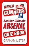 Never Mind the Gunners 2: Another Ultimate Arsenal Quiz Book (English Edition)