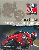 Suspension Tuning: How to Set Up Your Bike for Handling, Stability, and Control on the Street and Track