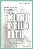 Heilen mit dem Zeolith-Mineral Klinoptilolith - eBook: Ein praktischer Ratgeber