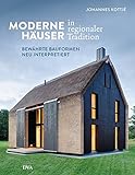 Moderne Häuser in regionaler Tradition: Bewährte Bauformen neu interpretiert