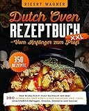 Dutch Oven Rezeptbuch XXL – Vom Anfänger zum Profi: Das Große Dutch Oven Kochbuch mit über 350 schnellen und köstlichen Rezepten und Tipps, einschließlich Beilagen, Snacks, Desserts und Saucen