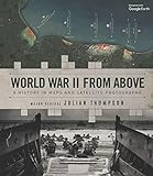 Hartley, J: World War II from Above: A History in Maps and Satellite Photographs