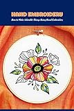 Hand Embroidery: How to Make Adorable Things Using Hand Embroidery (English Edition)