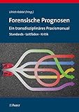 Forensische Prognosen: Ein transdisziplinäres Praxismanual. Standards · Leitfäden · Kritik