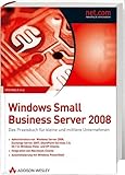 Windows Small Business Server 2008. Das Praxisbuch für kleine und mittlere U